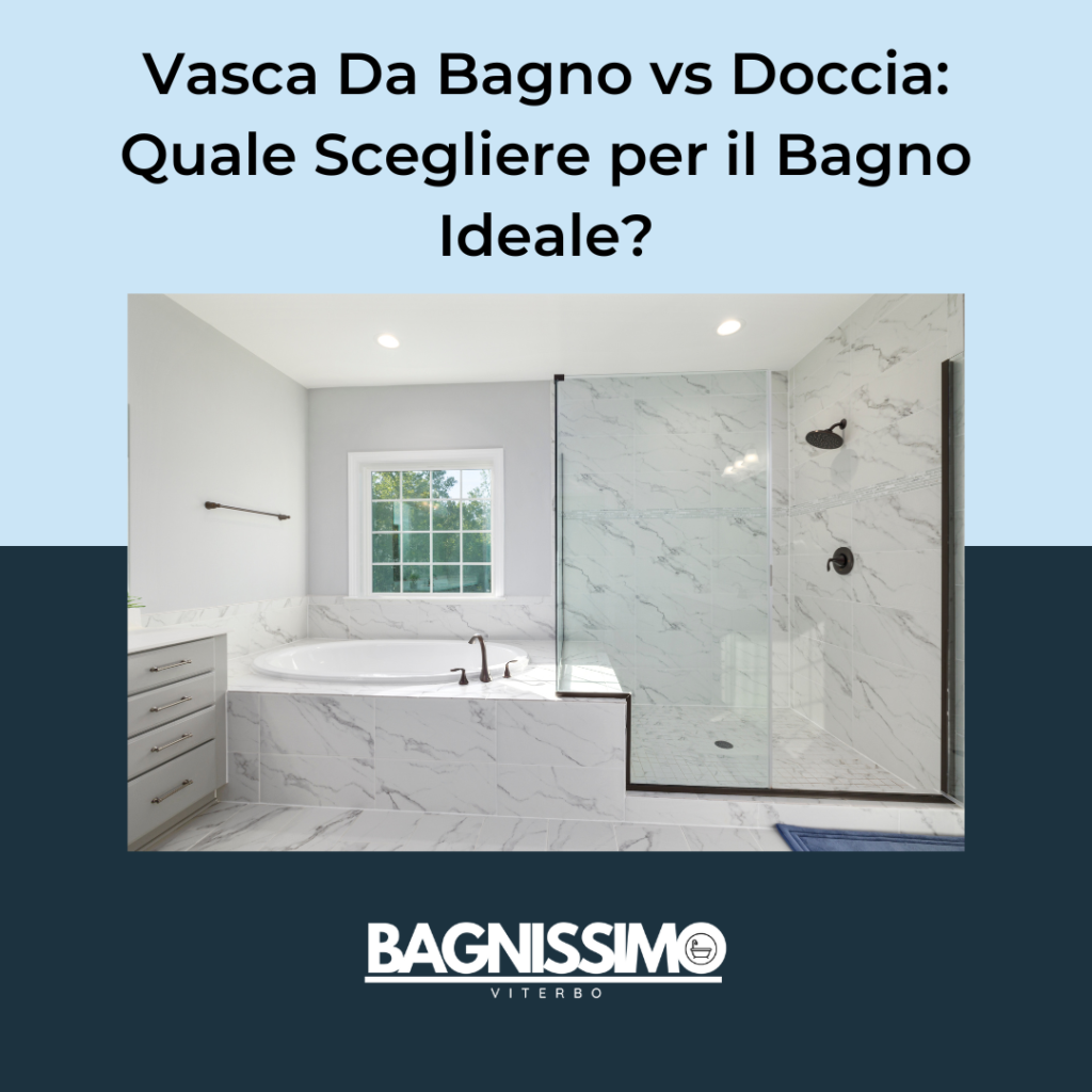 Vasca Da Bagno vs Doccia: Quale Scegliere per il Bagno Ideale?