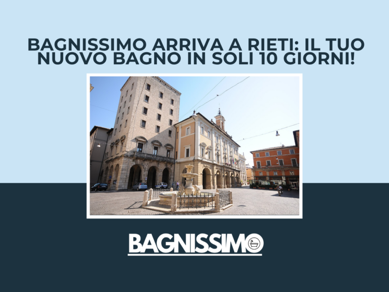 Bagnissimo arriva a Rieti: il tuo nuovo bagno in soli 10 giorni!